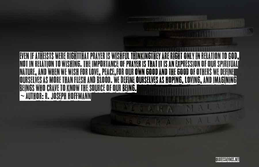 R. Joseph Hoffmann Quotes: Even If Atheists Were Rightthat Prayer Is Wishful Thinkingthey Are Right Only In Relation To God, Not In Relation To