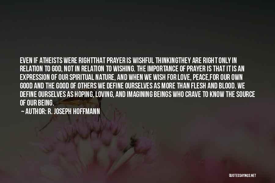 R. Joseph Hoffmann Quotes: Even If Atheists Were Rightthat Prayer Is Wishful Thinkingthey Are Right Only In Relation To God, Not In Relation To