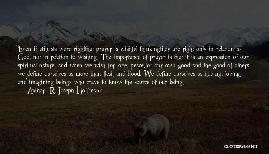 R. Joseph Hoffmann Quotes: Even If Atheists Were Rightthat Prayer Is Wishful Thinkingthey Are Right Only In Relation To God, Not In Relation To