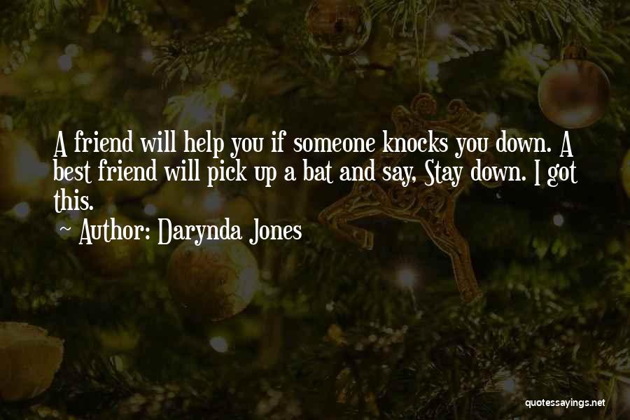 Darynda Jones Quotes: A Friend Will Help You If Someone Knocks You Down. A Best Friend Will Pick Up A Bat And Say,