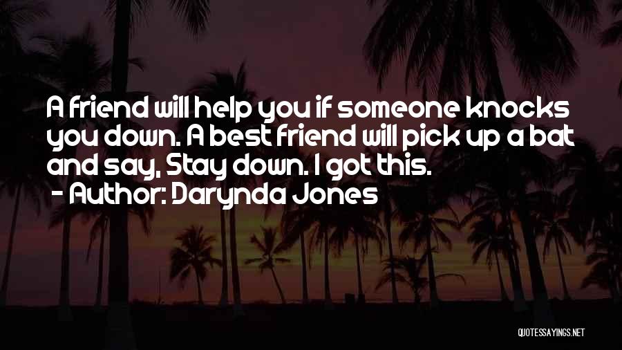 Darynda Jones Quotes: A Friend Will Help You If Someone Knocks You Down. A Best Friend Will Pick Up A Bat And Say,