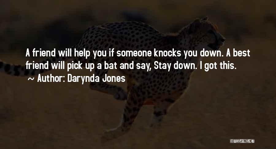 Darynda Jones Quotes: A Friend Will Help You If Someone Knocks You Down. A Best Friend Will Pick Up A Bat And Say,