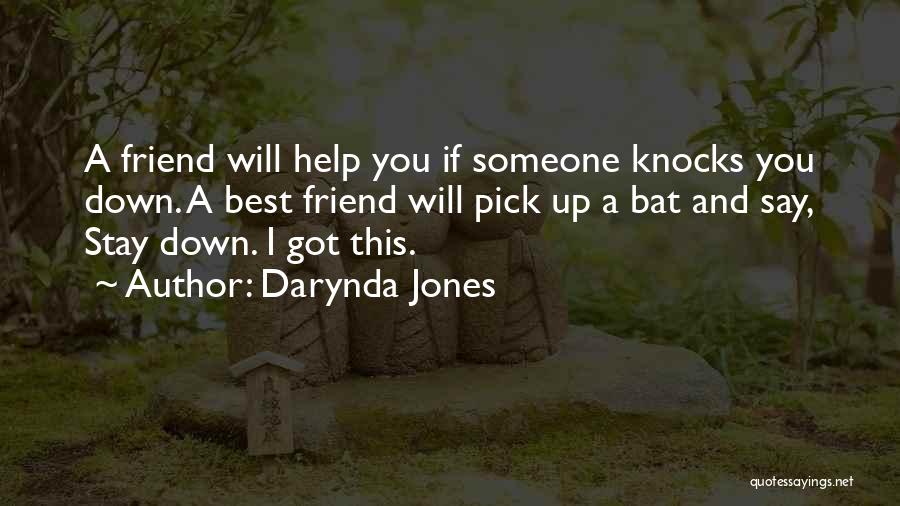 Darynda Jones Quotes: A Friend Will Help You If Someone Knocks You Down. A Best Friend Will Pick Up A Bat And Say,