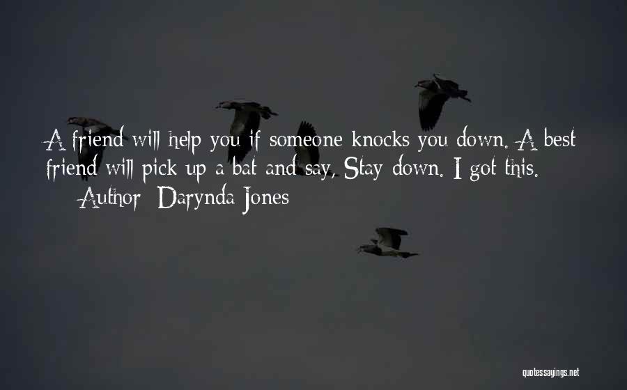 Darynda Jones Quotes: A Friend Will Help You If Someone Knocks You Down. A Best Friend Will Pick Up A Bat And Say,