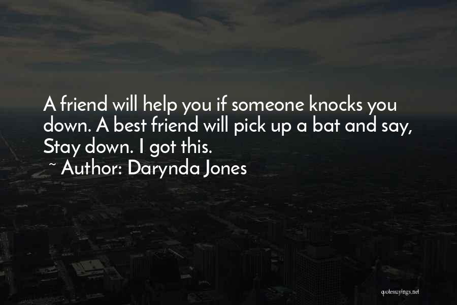 Darynda Jones Quotes: A Friend Will Help You If Someone Knocks You Down. A Best Friend Will Pick Up A Bat And Say,