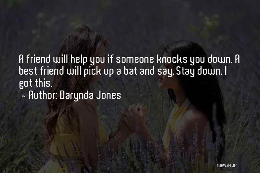Darynda Jones Quotes: A Friend Will Help You If Someone Knocks You Down. A Best Friend Will Pick Up A Bat And Say,