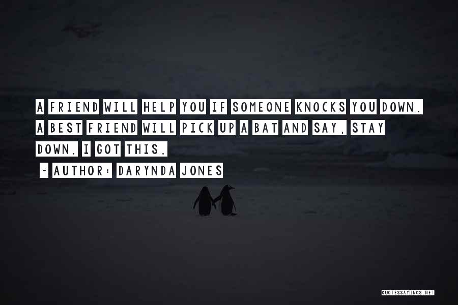 Darynda Jones Quotes: A Friend Will Help You If Someone Knocks You Down. A Best Friend Will Pick Up A Bat And Say,