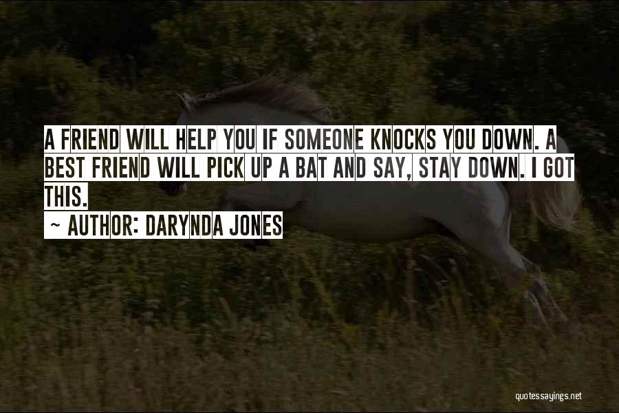 Darynda Jones Quotes: A Friend Will Help You If Someone Knocks You Down. A Best Friend Will Pick Up A Bat And Say,