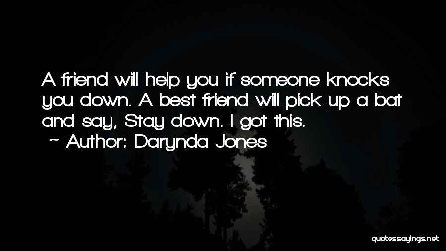 Darynda Jones Quotes: A Friend Will Help You If Someone Knocks You Down. A Best Friend Will Pick Up A Bat And Say,