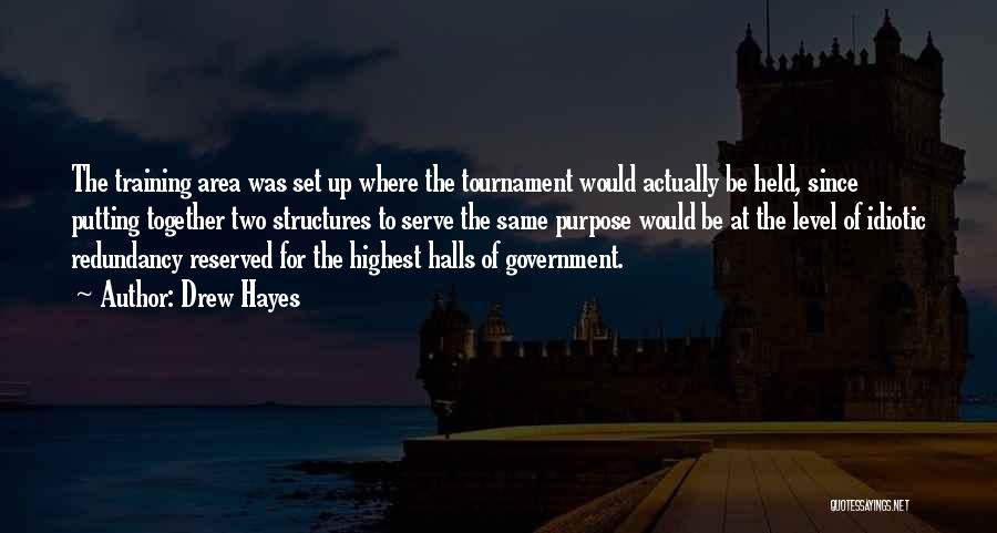 Drew Hayes Quotes: The Training Area Was Set Up Where The Tournament Would Actually Be Held, Since Putting Together Two Structures To Serve