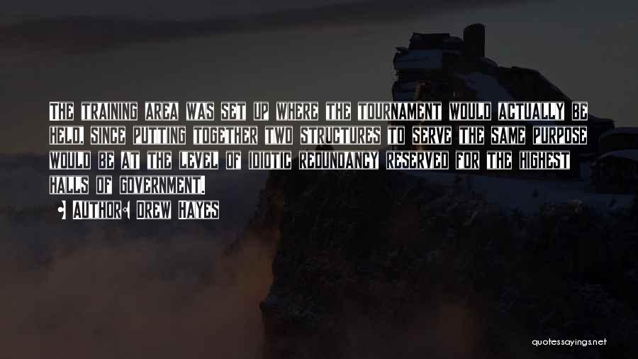 Drew Hayes Quotes: The Training Area Was Set Up Where The Tournament Would Actually Be Held, Since Putting Together Two Structures To Serve