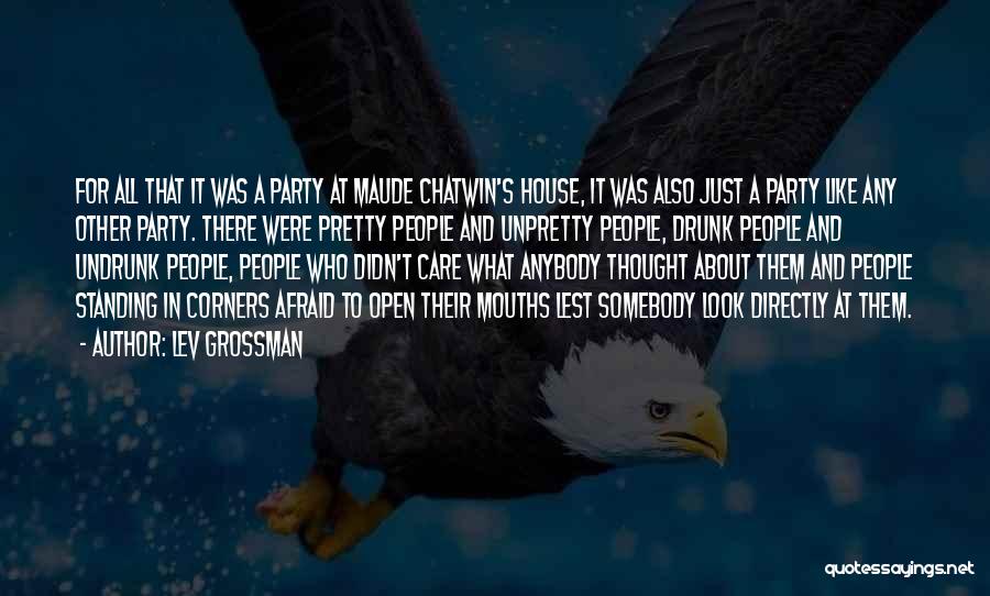 Lev Grossman Quotes: For All That It Was A Party At Maude Chatwin's House, It Was Also Just A Party Like Any Other