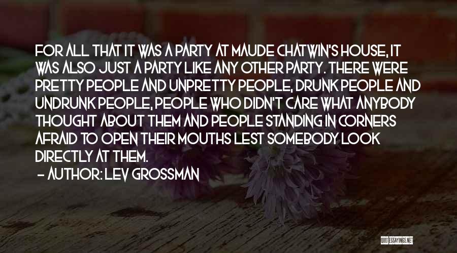 Lev Grossman Quotes: For All That It Was A Party At Maude Chatwin's House, It Was Also Just A Party Like Any Other