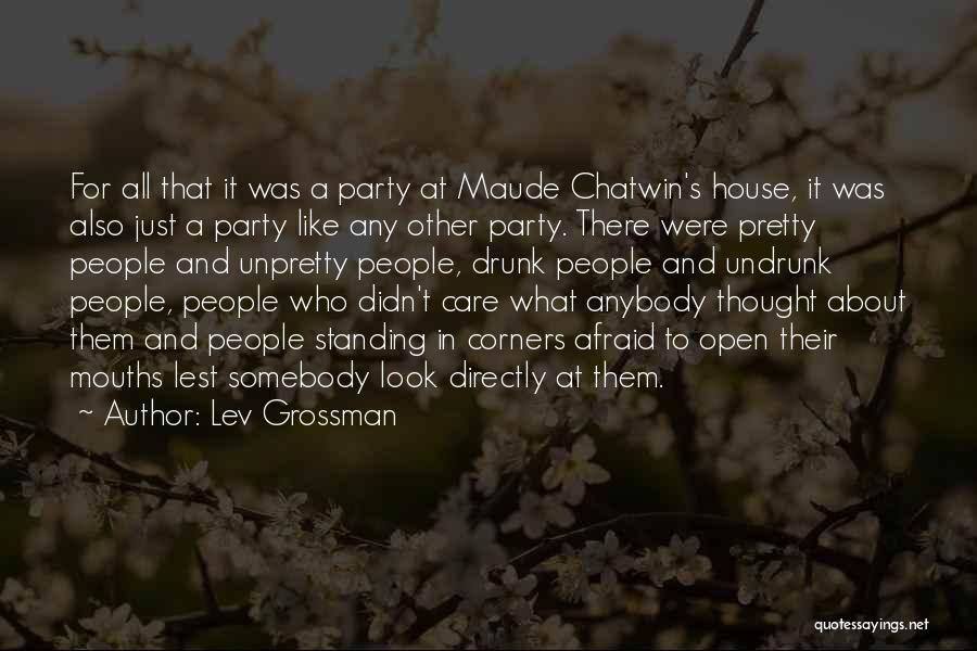 Lev Grossman Quotes: For All That It Was A Party At Maude Chatwin's House, It Was Also Just A Party Like Any Other