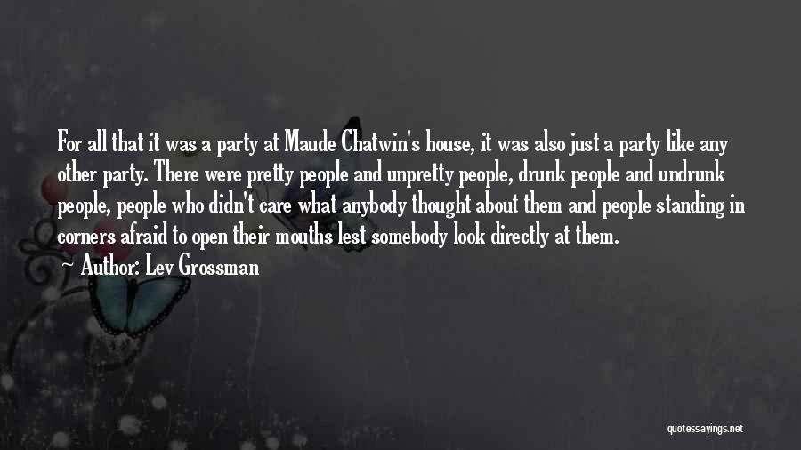 Lev Grossman Quotes: For All That It Was A Party At Maude Chatwin's House, It Was Also Just A Party Like Any Other