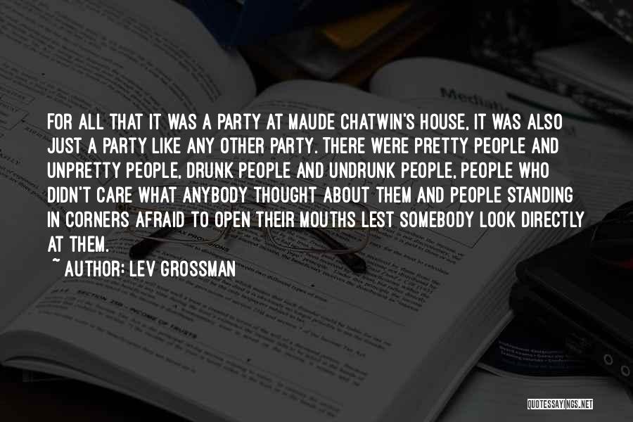 Lev Grossman Quotes: For All That It Was A Party At Maude Chatwin's House, It Was Also Just A Party Like Any Other