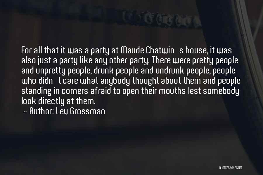 Lev Grossman Quotes: For All That It Was A Party At Maude Chatwin's House, It Was Also Just A Party Like Any Other