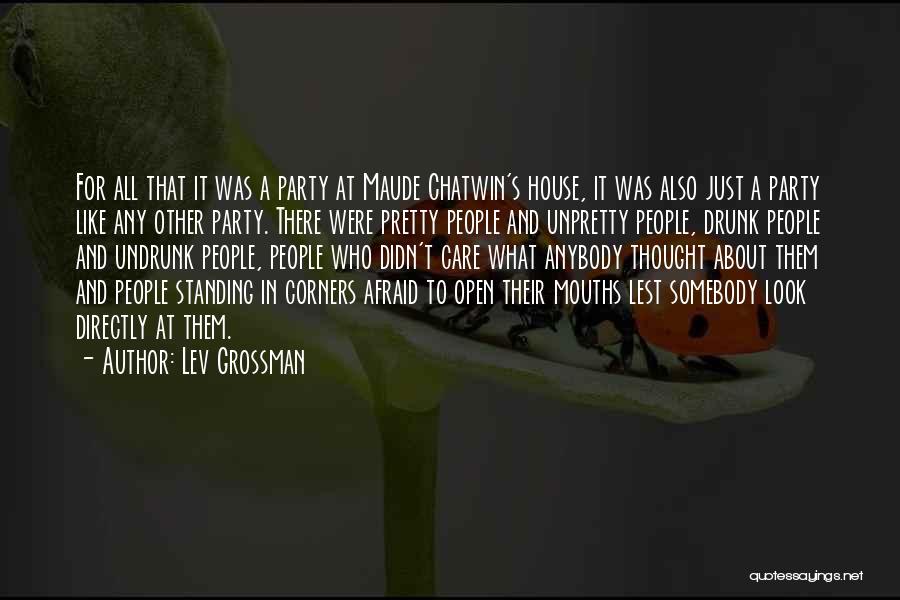 Lev Grossman Quotes: For All That It Was A Party At Maude Chatwin's House, It Was Also Just A Party Like Any Other