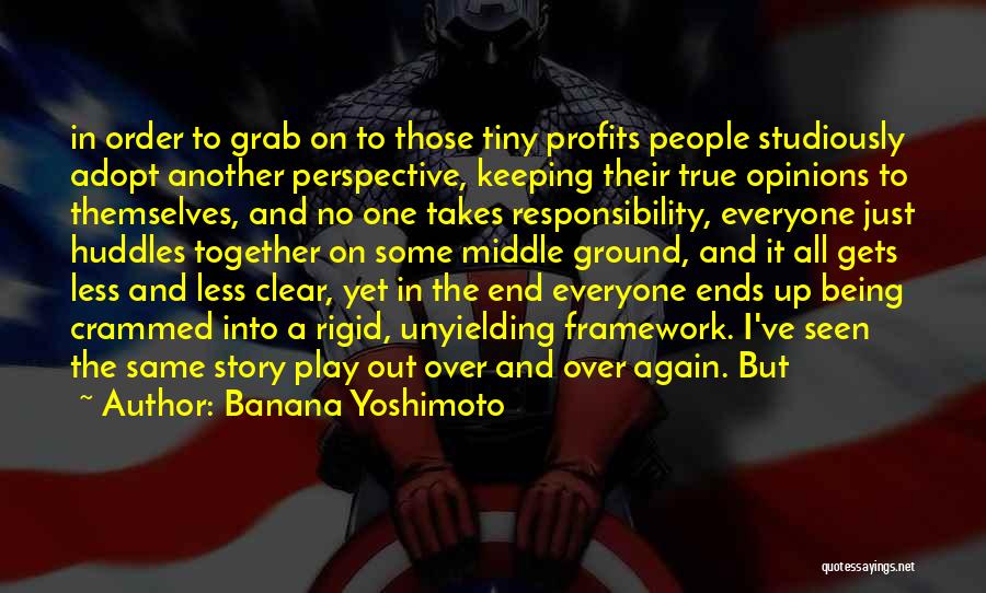 Banana Yoshimoto Quotes: In Order To Grab On To Those Tiny Profits People Studiously Adopt Another Perspective, Keeping Their True Opinions To Themselves,