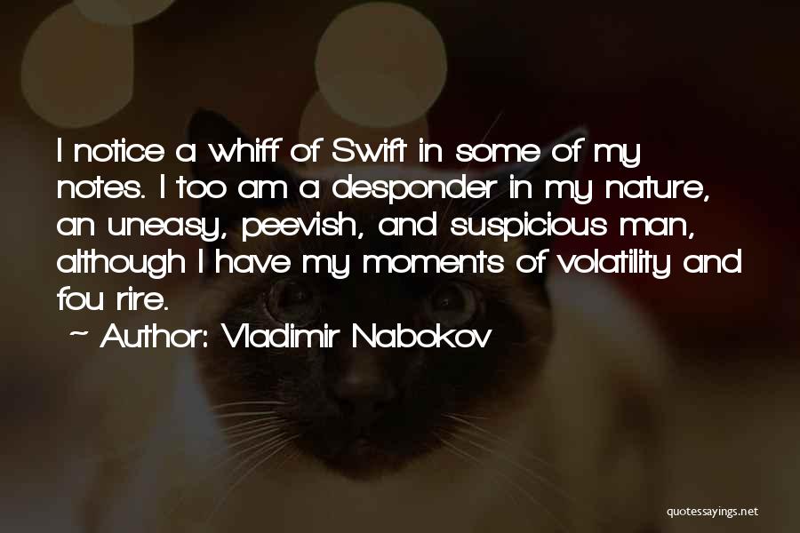 Vladimir Nabokov Quotes: I Notice A Whiff Of Swift In Some Of My Notes. I Too Am A Desponder In My Nature, An