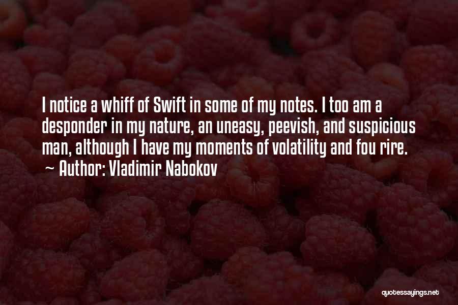 Vladimir Nabokov Quotes: I Notice A Whiff Of Swift In Some Of My Notes. I Too Am A Desponder In My Nature, An