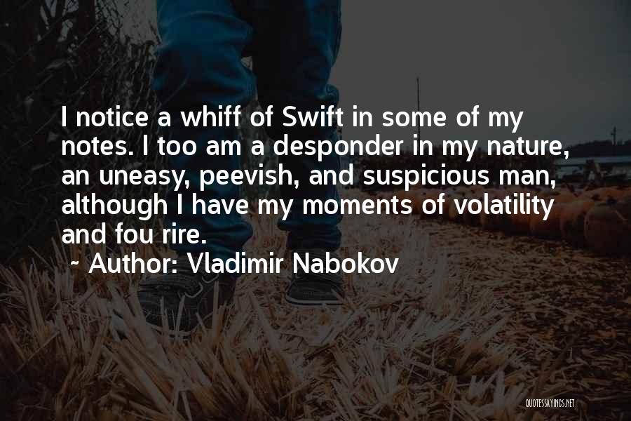 Vladimir Nabokov Quotes: I Notice A Whiff Of Swift In Some Of My Notes. I Too Am A Desponder In My Nature, An