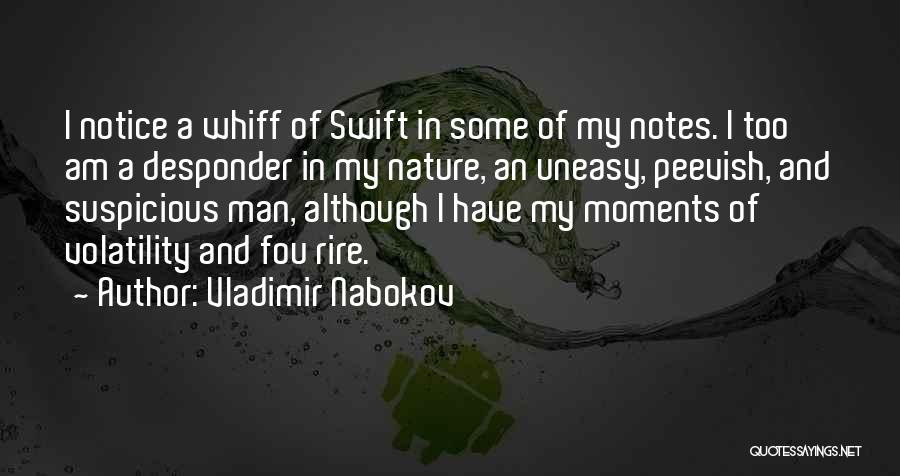 Vladimir Nabokov Quotes: I Notice A Whiff Of Swift In Some Of My Notes. I Too Am A Desponder In My Nature, An