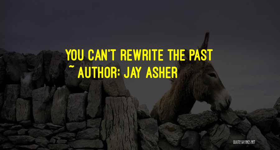 Jay Asher Quotes: You Can't Rewrite The Past