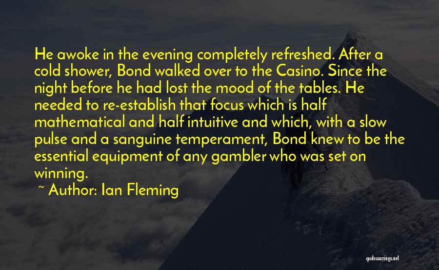Ian Fleming Quotes: He Awoke In The Evening Completely Refreshed. After A Cold Shower, Bond Walked Over To The Casino. Since The Night