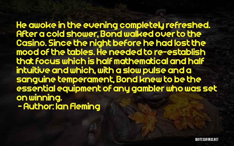 Ian Fleming Quotes: He Awoke In The Evening Completely Refreshed. After A Cold Shower, Bond Walked Over To The Casino. Since The Night