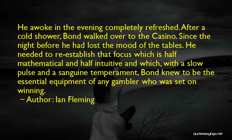 Ian Fleming Quotes: He Awoke In The Evening Completely Refreshed. After A Cold Shower, Bond Walked Over To The Casino. Since The Night