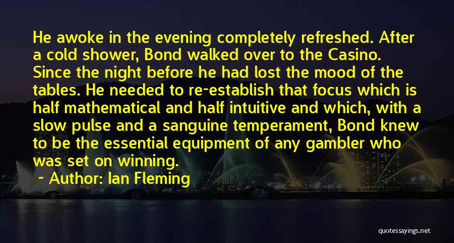 Ian Fleming Quotes: He Awoke In The Evening Completely Refreshed. After A Cold Shower, Bond Walked Over To The Casino. Since The Night