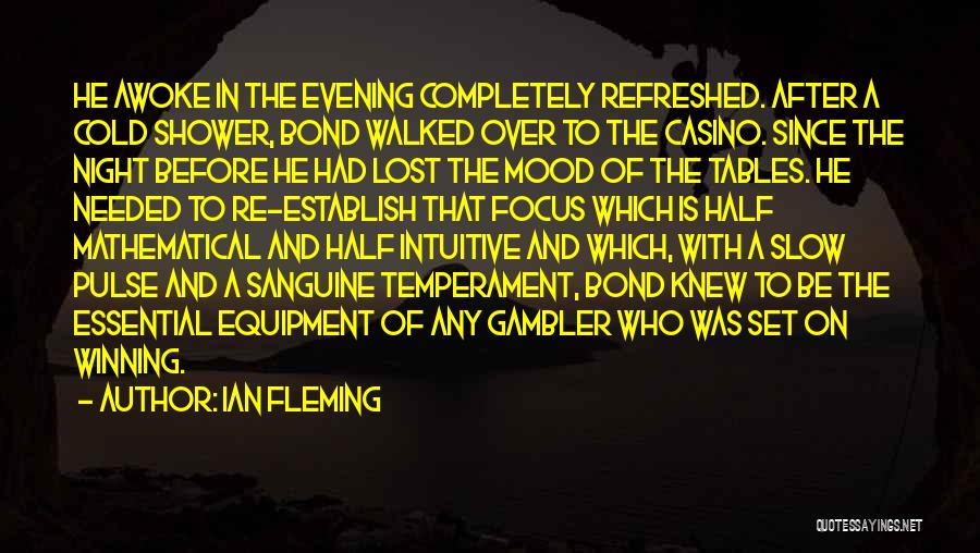 Ian Fleming Quotes: He Awoke In The Evening Completely Refreshed. After A Cold Shower, Bond Walked Over To The Casino. Since The Night