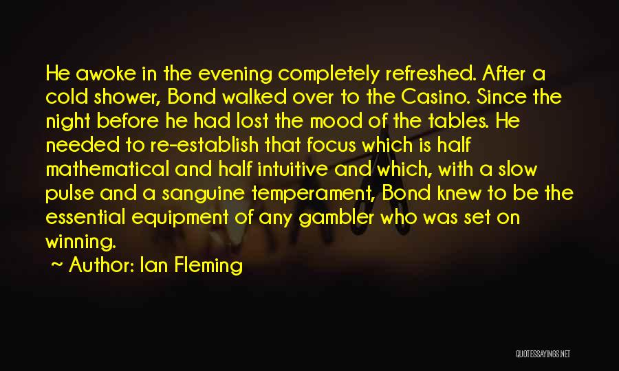 Ian Fleming Quotes: He Awoke In The Evening Completely Refreshed. After A Cold Shower, Bond Walked Over To The Casino. Since The Night