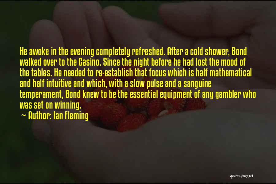 Ian Fleming Quotes: He Awoke In The Evening Completely Refreshed. After A Cold Shower, Bond Walked Over To The Casino. Since The Night