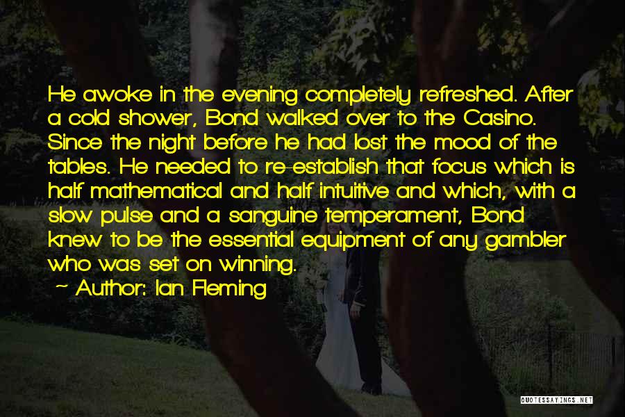 Ian Fleming Quotes: He Awoke In The Evening Completely Refreshed. After A Cold Shower, Bond Walked Over To The Casino. Since The Night
