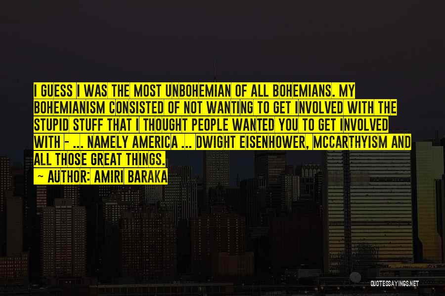 Amiri Baraka Quotes: I Guess I Was The Most Unbohemian Of All Bohemians. My Bohemianism Consisted Of Not Wanting To Get Involved With