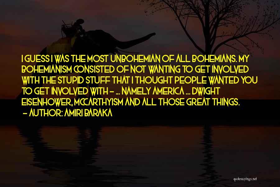 Amiri Baraka Quotes: I Guess I Was The Most Unbohemian Of All Bohemians. My Bohemianism Consisted Of Not Wanting To Get Involved With