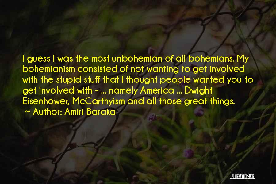 Amiri Baraka Quotes: I Guess I Was The Most Unbohemian Of All Bohemians. My Bohemianism Consisted Of Not Wanting To Get Involved With