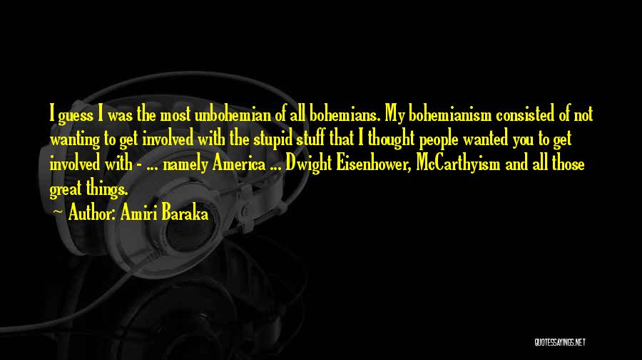 Amiri Baraka Quotes: I Guess I Was The Most Unbohemian Of All Bohemians. My Bohemianism Consisted Of Not Wanting To Get Involved With