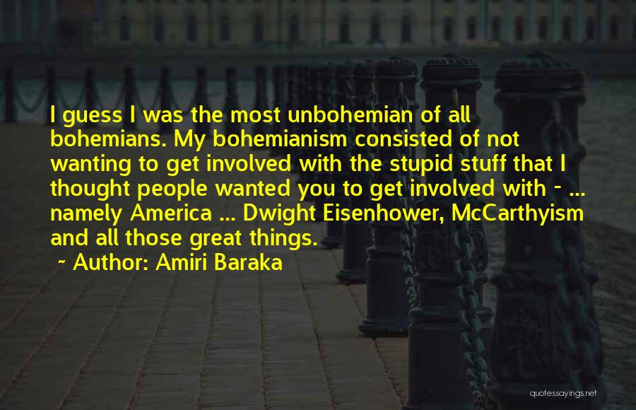 Amiri Baraka Quotes: I Guess I Was The Most Unbohemian Of All Bohemians. My Bohemianism Consisted Of Not Wanting To Get Involved With