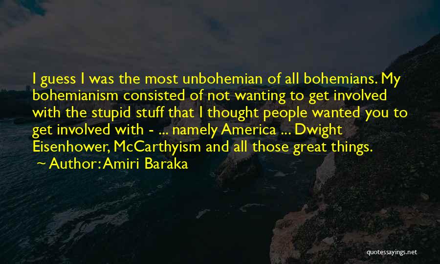 Amiri Baraka Quotes: I Guess I Was The Most Unbohemian Of All Bohemians. My Bohemianism Consisted Of Not Wanting To Get Involved With