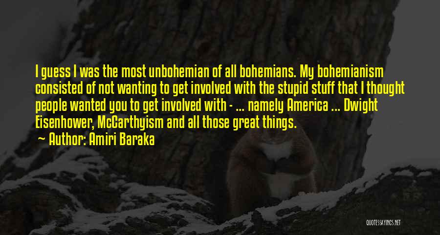 Amiri Baraka Quotes: I Guess I Was The Most Unbohemian Of All Bohemians. My Bohemianism Consisted Of Not Wanting To Get Involved With