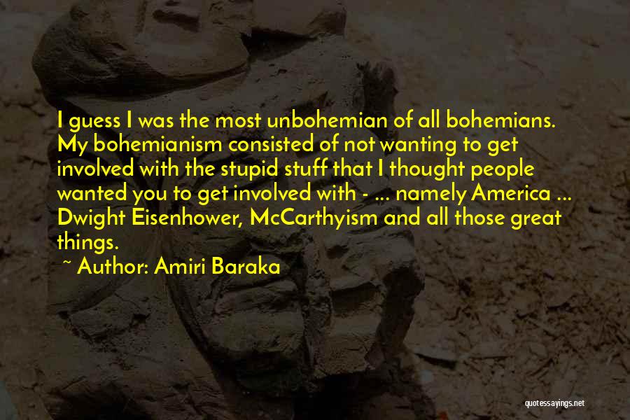 Amiri Baraka Quotes: I Guess I Was The Most Unbohemian Of All Bohemians. My Bohemianism Consisted Of Not Wanting To Get Involved With