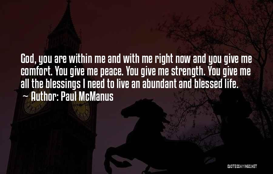 Paul McManus Quotes: God, You Are Within Me And With Me Right Now And You Give Me Comfort. You Give Me Peace. You