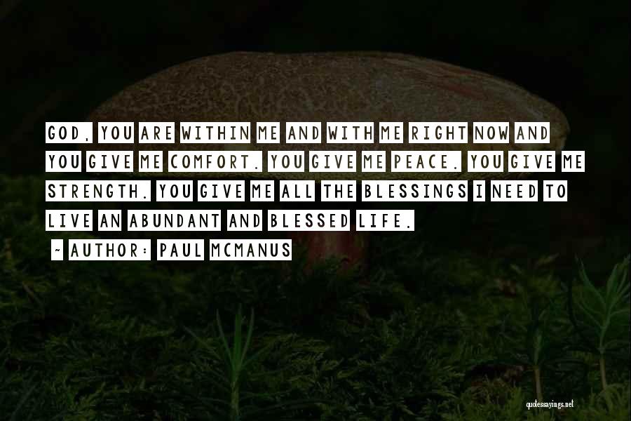 Paul McManus Quotes: God, You Are Within Me And With Me Right Now And You Give Me Comfort. You Give Me Peace. You