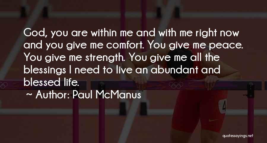 Paul McManus Quotes: God, You Are Within Me And With Me Right Now And You Give Me Comfort. You Give Me Peace. You