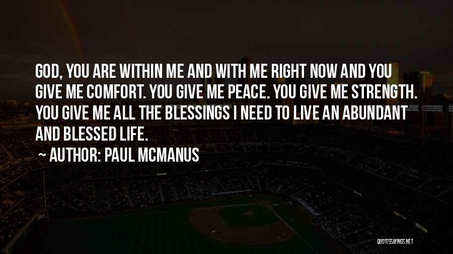 Paul McManus Quotes: God, You Are Within Me And With Me Right Now And You Give Me Comfort. You Give Me Peace. You