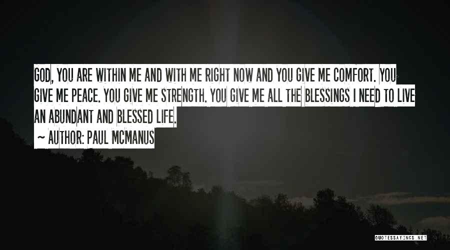 Paul McManus Quotes: God, You Are Within Me And With Me Right Now And You Give Me Comfort. You Give Me Peace. You