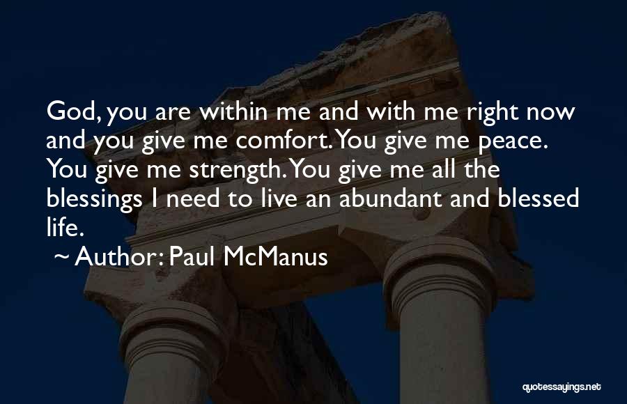Paul McManus Quotes: God, You Are Within Me And With Me Right Now And You Give Me Comfort. You Give Me Peace. You